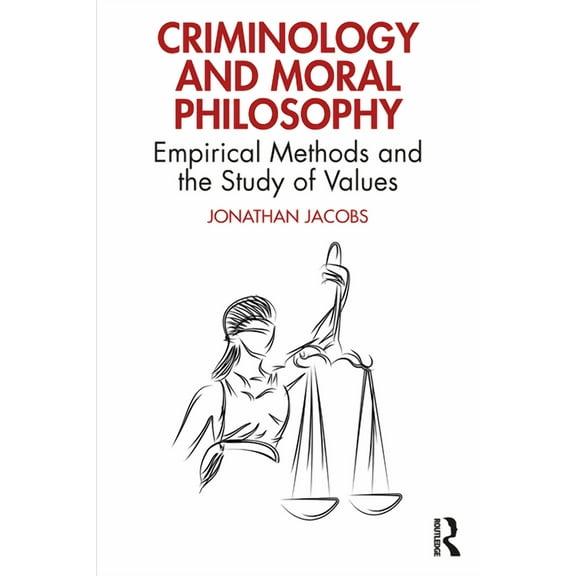 Criminology and Moral Philosophy: Empirical Methods and the Study of Values, (Paperback)