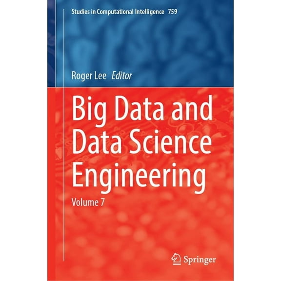 Studies in Computational Intelligence Big Data and Data Science Engineering: Volume 7, Book 759, (Hardcover)