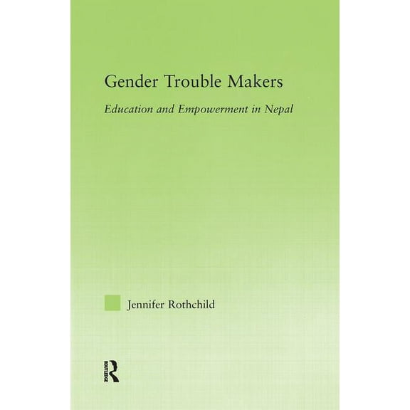 New Approaches in Sociology Gender Trouble Makers: Education and Empowerment in Nepal, (Hardcover)