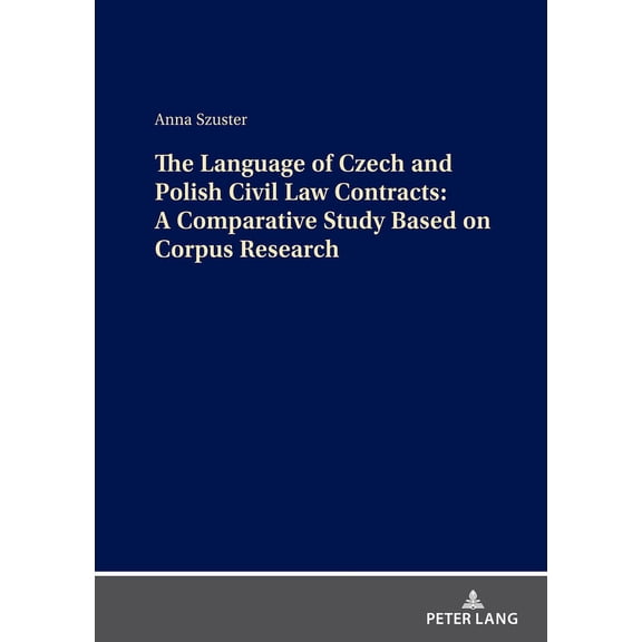The Language of Czech and Polish Civil Law Contracts: A Comparative Study Based on Corpus Research, (Hardcover)
