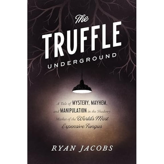 Pre-Owned The Truffle Underground: A Tale of Mystery, Mayhem, and Manipulation in the Shadowy Market of the World'sMost Expensive Fungus, 9780451495693, 0451495691, Paperback,