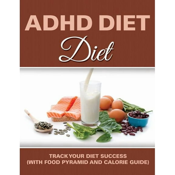 ADHD Diet: Track Your Diet Success (with Food Pyramid and Calorie Guide) (Paperback)