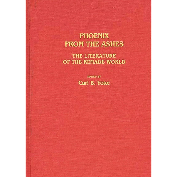 Contributions to the Study of Science Fi Phoenix from the Ashes: The Literature of the Remade World, Book 30, (Hardcover)