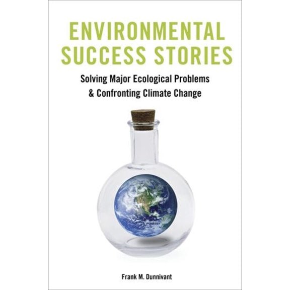Environmental Success Stories: Solving Major Ecological Problems and Confronting Climate Change, (Hardcover)