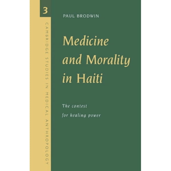 Cambridge Studies in Medical Anthropolog Medicine and Morality in Haiti: The Contest for Healing Power, Book 3, (Paperback)