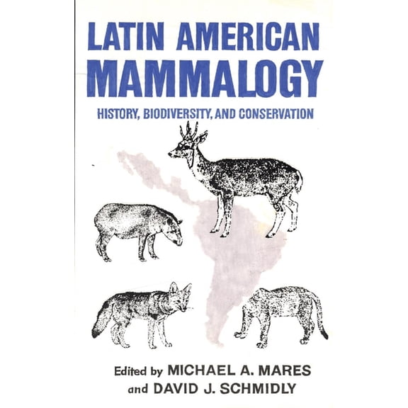 Oklahoma Museum of Natural History Publi Latin American Mammalogy: History, Biodiversity, and Conservation Volume 1, Book 1, (Hardcover)