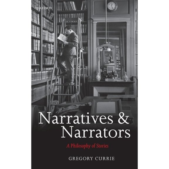 Narratives and Narrators: A Philosophy of Stories, (Hardcover)