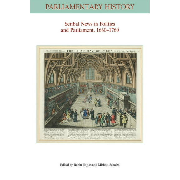 Parliamentary History Book: Scribal News in Politics and Parliament, 1660 - 1760 (Paperback)