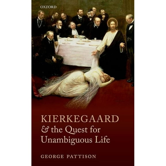 Kierkegaard and the Quest for Unambiguous Life: Between Romanticism and Modernism: Selected Essays, (Hardcover)