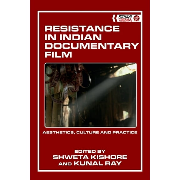 Political Cinemas Resistance in Indian Documentary Film: Aesthetics, Culture and Practice, (Paperback)