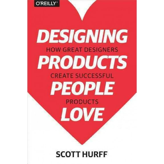 Designing Products People Love: How Great Designers Create Successful Products (Paperback)