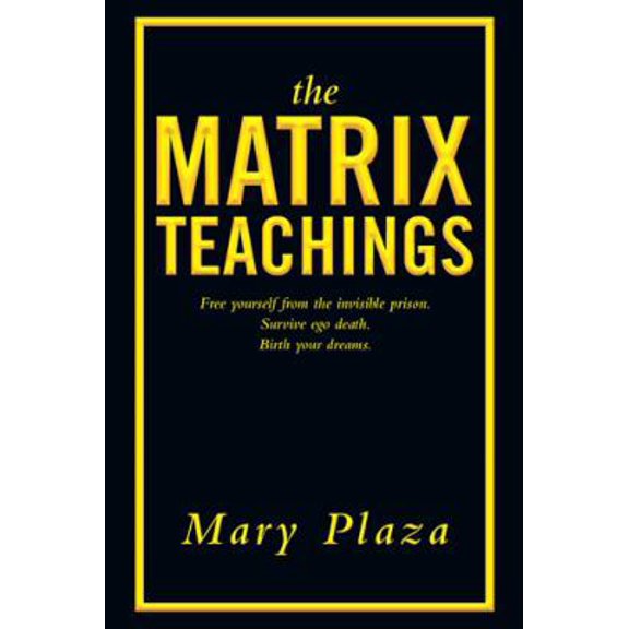 Pre-Owned The Matrix Teachings: Free Yourself from the Invisible Prison, Survive Ego Death, Birth Your Dreams (Paperback) 1982207132 9781982207137
