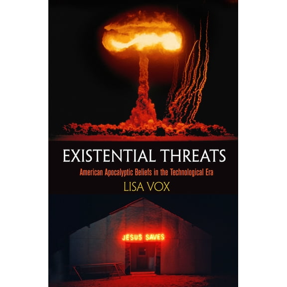 Existential Threats: American Apocalyptic Beliefs in the Technological Era, (Hardcover)