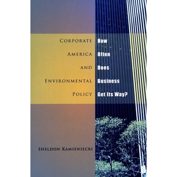 Corporate America and Environmental Policy: How Often Does Business Get Its Way?, (Hardcover)