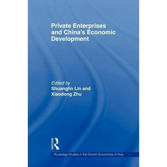 Routledge Studies in the Growth Economie Private Enterprises and China's Economic Development, (Paperback)