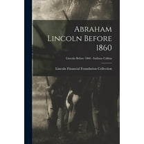 Abraham Lincoln Before 1860; Lincoln before 1860 - Indiana Cabins (Paperback)