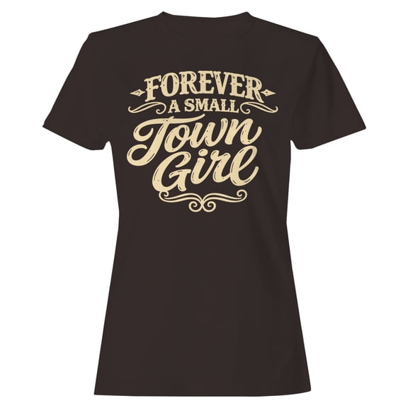 Forever a Small Town Girl Women's T-shirt - Dark Chocolate