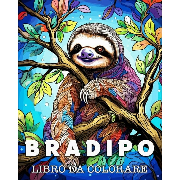 Bradipo Libro da Colorare: Bellissime Immagini di Bradipi per gli Amanti dei Simpatici Animali, (Paperback)