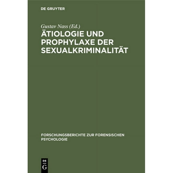 Forschungsberichte Zur Forensischen Psyc Ãtiologie und Prophylaxe der SexualkriminalitÃ¤t, Book 1, (Hardcover)