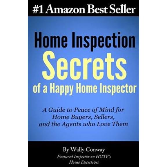 Pre-Owned Home Inspection Secrets of A Happy Home Inspector: A Guide to Peace of Mind for Home Buyers, Sellers, and the Agents who Love Them! (Paperback) 0615847722 9780615847726