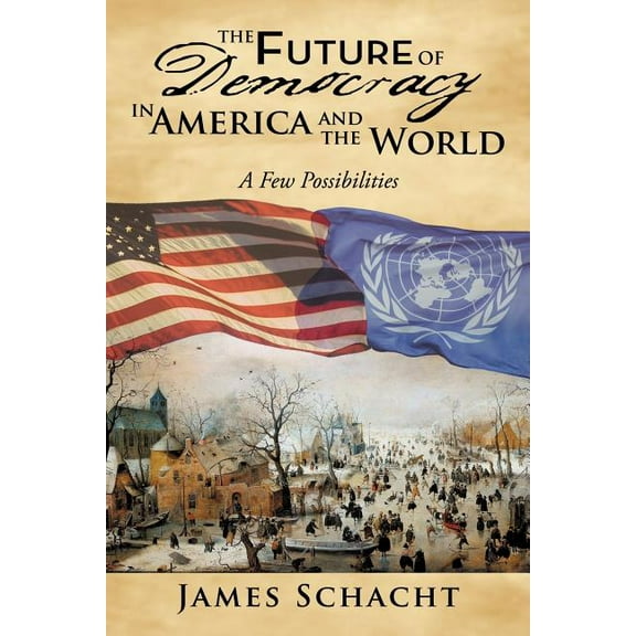 The Future of Democracy in America and the World (Paperback)