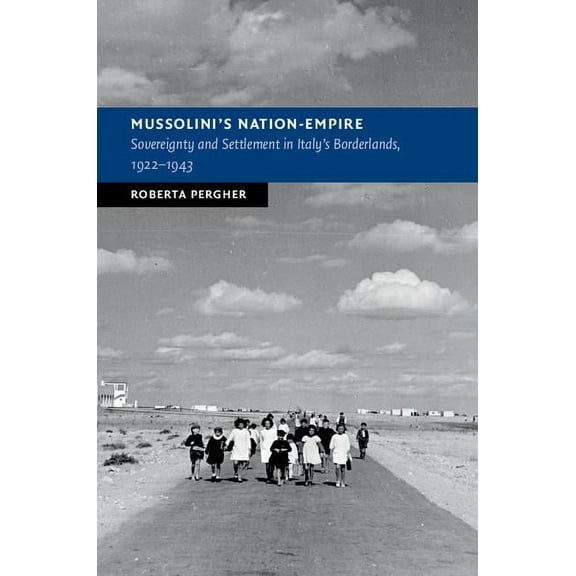 New Studies in European History Mussolini's Nation-Empire: Sovereignty and Settlement in Italy's Borderlands, 1922-1943, (Hardcover)
