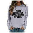 thumbnail image 2 of Women's Sweatshirts 2025 I Have Separation Anxiety From My Dogs Sweatshirt Funny Pullover Tops Sweatshirt for Women, 2 of 5