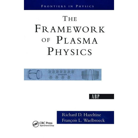 Frontiers in Physics The Framework of Plasma Physics, (Paperback)
