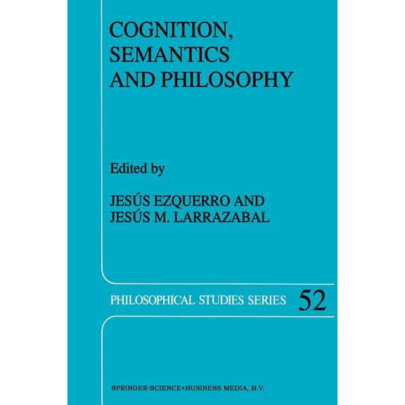 Philosophical Studies Cognition, Semantics and Philosophy: Proceedings of the First International Colloqium on Cognitive Science, Book 52, (Paperback)
