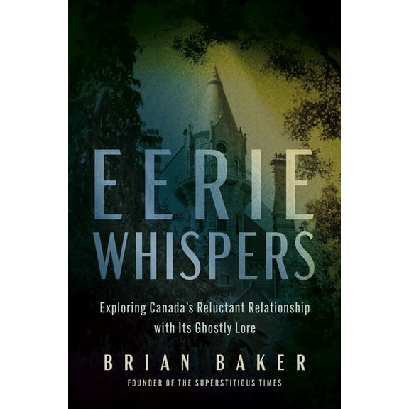 Eerie Whispers: Exploring Canada's Reluctant Relationship with Its Ghostly Lore, (Paperback)