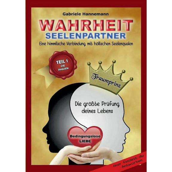 Wahrheit Seelenpartner Teil 1 (Die Phasen): Eine himmlische Verbindung mit hÃ¶llischen Seelenqualen, (Paperback)