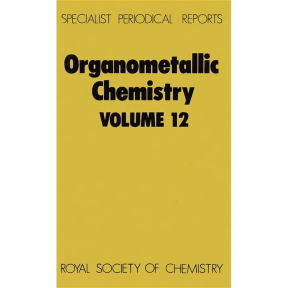 Specialist Periodical Reports - Organome Organometallic Chemistry: Volume 12, Book 12, (Hardcover)