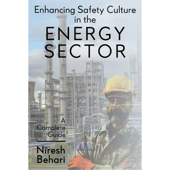 Enhancing Safety Culture in the Energy Sector: A Complete Guide, (Paperback)