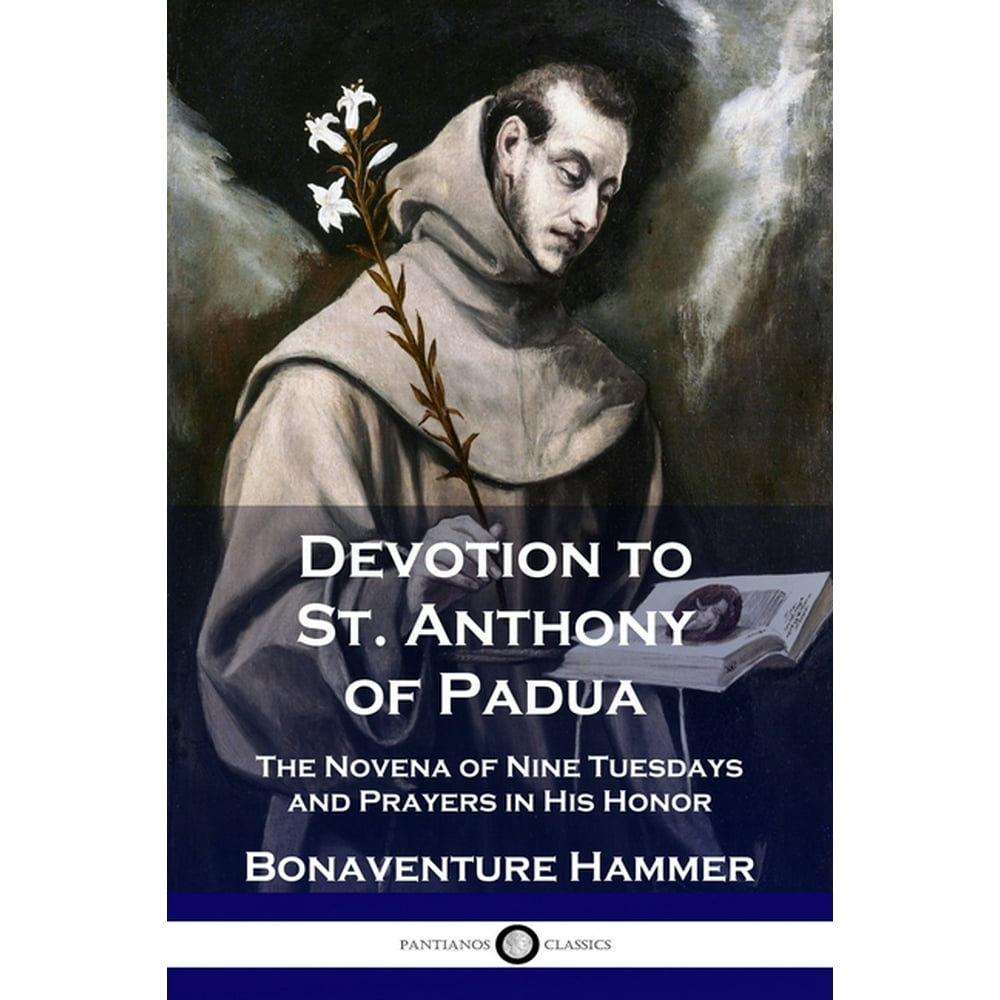 Devotion to St. Anthony of Padua The Novena of Nine Tuesdays and