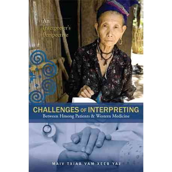 Pre-Owned Challenges of Interpreting Between Hmong Patients & Western Medicine : An Interpreter?s Perspective