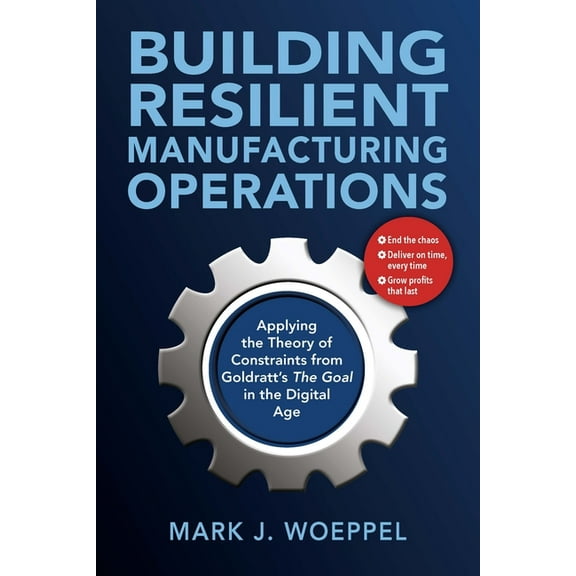 Building Resilient Manufacturing Operations: Applying the Theory of Constraints from Goldratt's the Goal in the Dig, (Paperback)