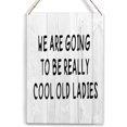 thumbnail image 1 of Wooden Hanging Sign We are Going to Be Really Cool Old Ladies Friend Birthday Wood Sign Farmhouse Rustic Bedroom Wall Decor Vintage Wall Art for Bedroom Home 8x12 Inch, 1 of 5