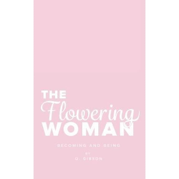 Pre-Owned The Flowering Woman: Becoming and Being (Paperback) 1519636164 9781519636164