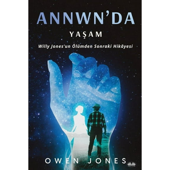 Annwn'da Yaşam: Willy Jones`un Ölümden Sonraki Hikâyesi, (Paperback)