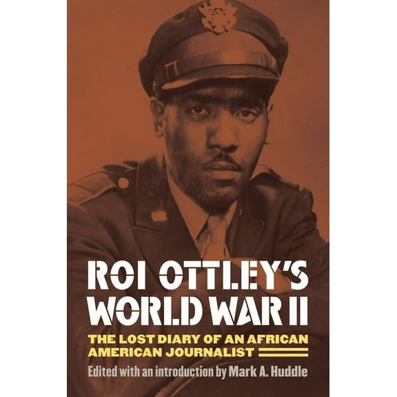 Roi Ottley's World War II: The Lost Diary of an African American Journalist, (Hardcover)