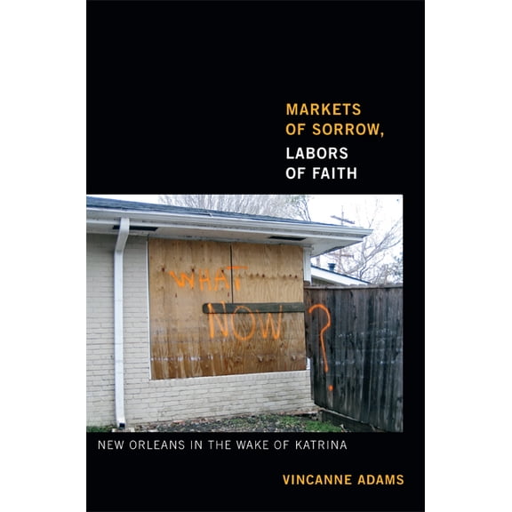 Markets of Sorrow, Labors of Faith : New Orleans in the Wake of Katrina (Hardcover)