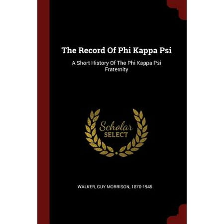 Phi Kappa Tau Fraternity - The Record of Phi Kappa Psi : A Short History of the Phi Kappa Psi Fraternity