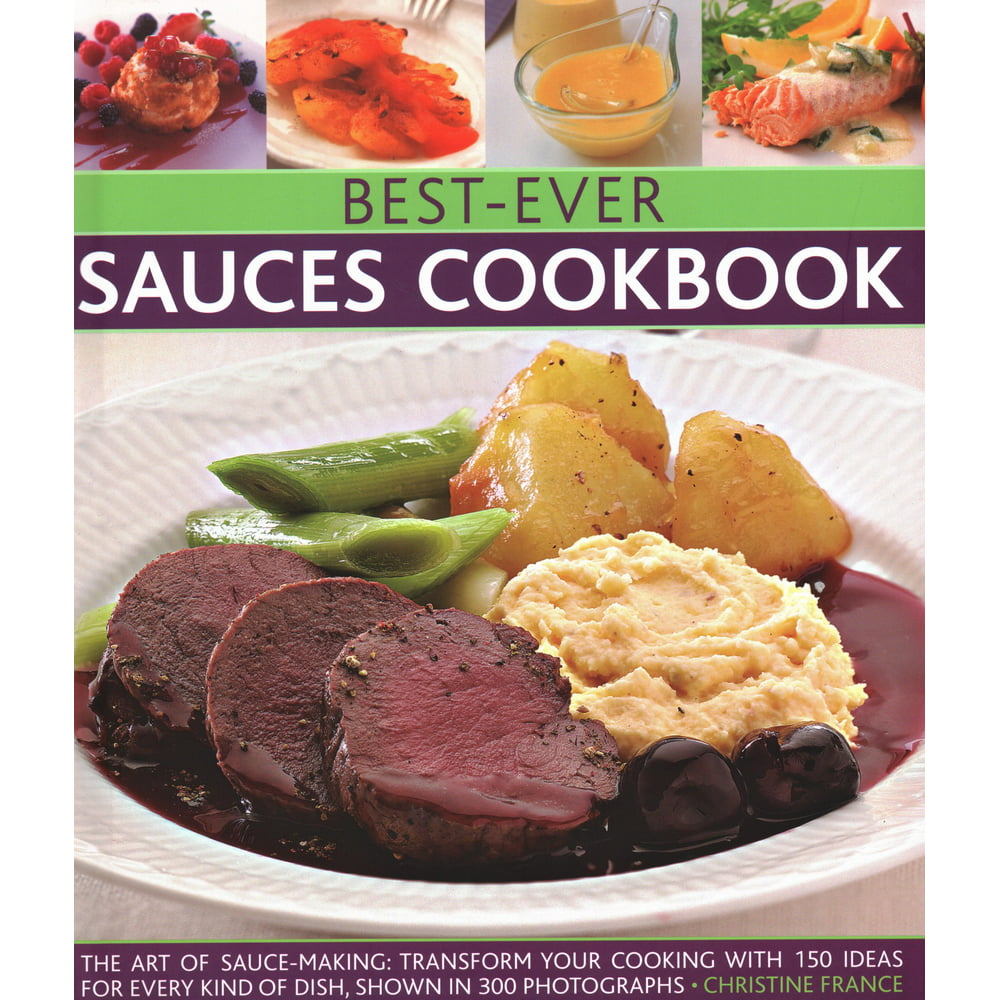 Best-Ever Sauces Cookbook : The Art of Sauce Making: Transform Your ...