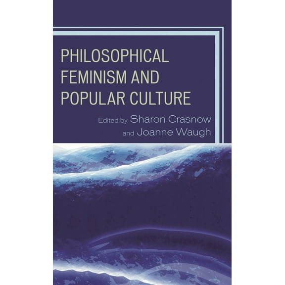 Philosophical Feminism and Popular Culture, (Paperback)