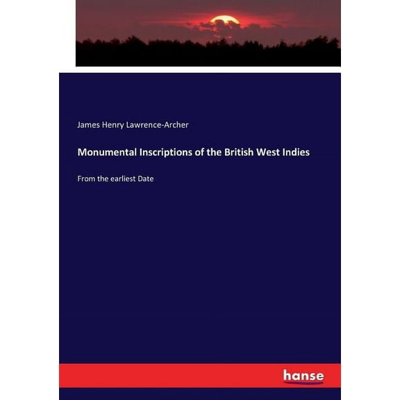 Monumental Inscriptions of the British West Indies: From the earliest Date, (Paperback)