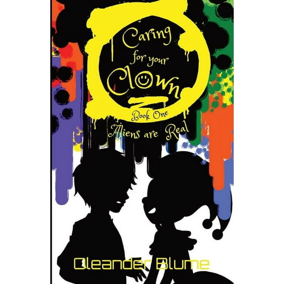 Caring for Your Clown Caring for Your Clown Book One: Aliens are Real, Book 1, (Paperback)