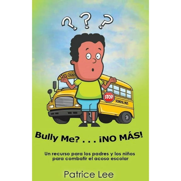 Bully ME? . . .NO MAS! ! ! (Spanish Translation): Un recurso para los padres, los ninos, y los adolescentes para combatir el acoso escolar. (Paperback)