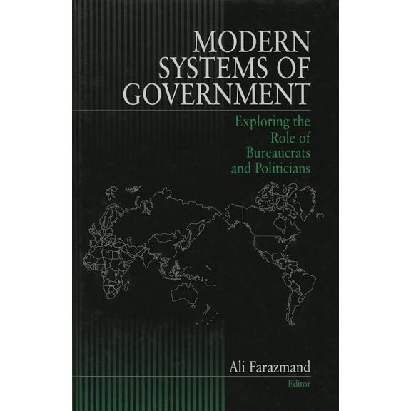Modern Systems of Government: Exploring the Role of Bureaucrats and Politicians, (Hardcover)