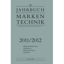 Jahrbuch Markentechnik Jahrbuch Markentechnik 2011/2012: Markenmobilisierung - Markenwelt - Markenforschung - Horizonte, (Hardcover)