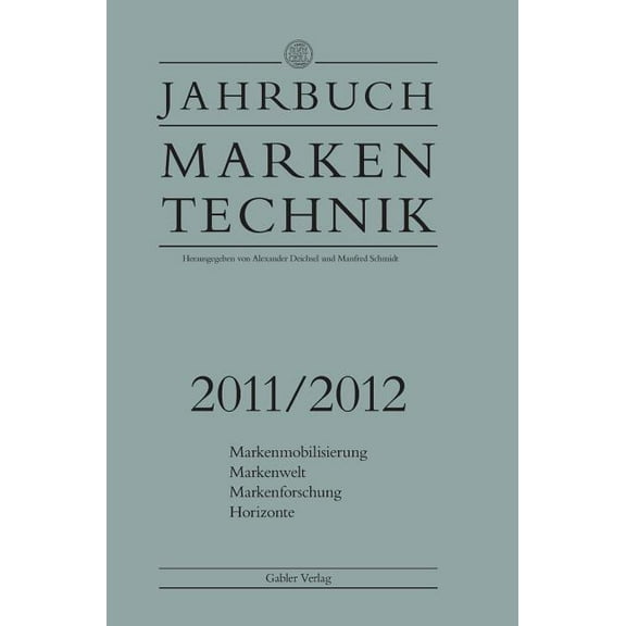 Jahrbuch Markentechnik Jahrbuch Markentechnik 2011/2012: Markenmobilisierung - Markenwelt - Markenforschung - Horizonte, (Hardcover)